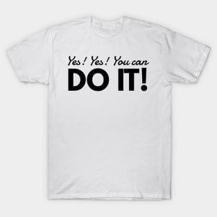 yes you can do it T-Shirt